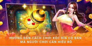 Hướng dẫn cách chơi xóc đĩa cơ bản mà người chơi cần hiểu rõ